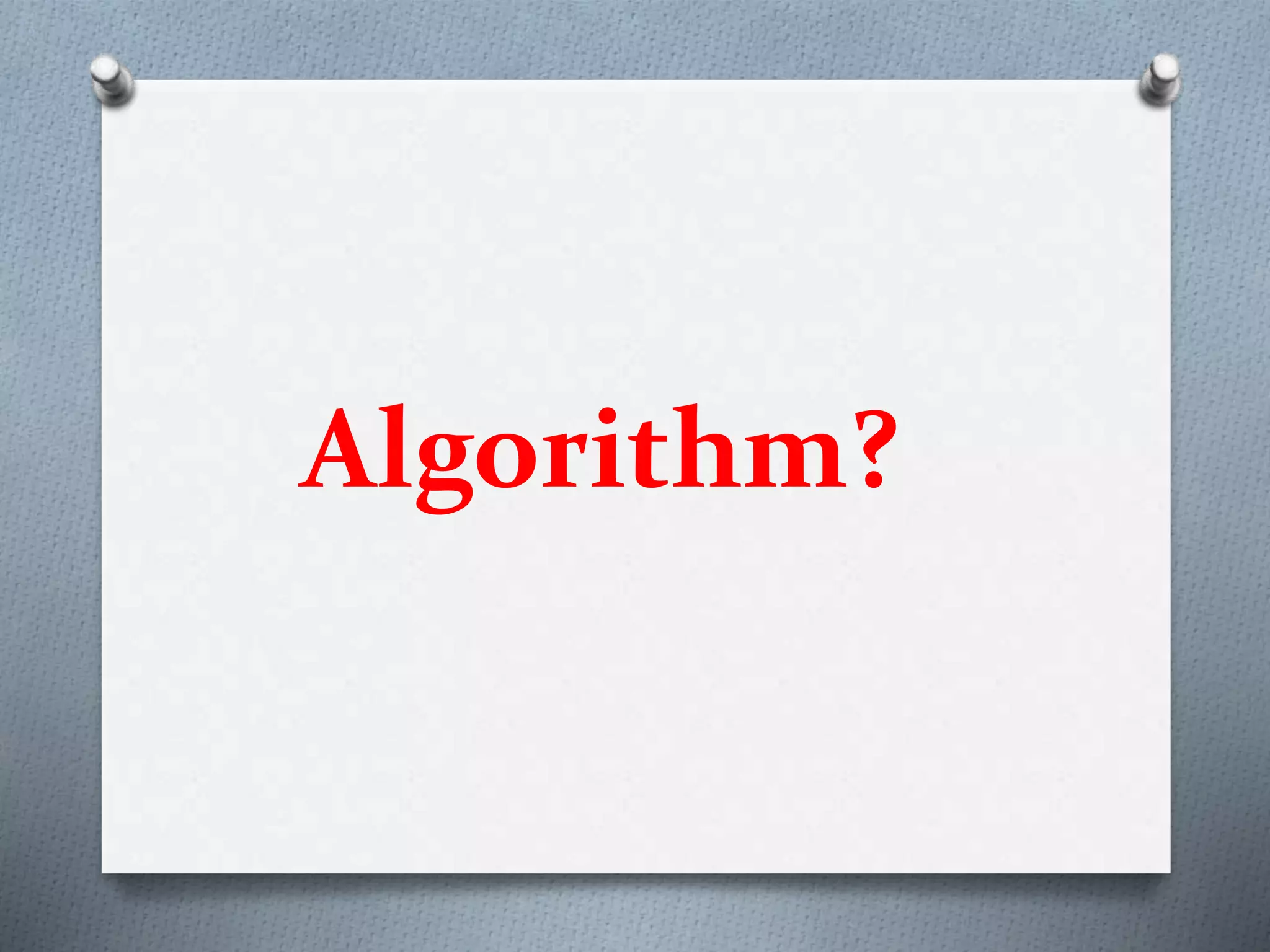Algorithm?
 
