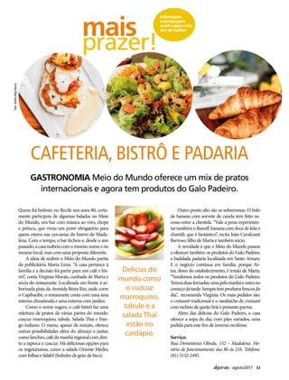 33agosto/2017
GASTRONOMIA Meio do Mundo oferece um mix de pratos
internacionais e agora tem produtos do Galo Padeiro.
Quem foi boêmio no Recife nos anos 80, certa-
mente participou de algumas baladas no Meio
do Mundo, um bar com música ao vivo, chope
e petisco, que virou um point obrigatório para
quem estava nas cercanias do bairro da Mada-
lena. Com o tempo, o bar fechou e, desde o ano
passado,acasareabriucomomesmonomeeno
mesmo local, mas com uma proposta diferente.
A ideia de reabrir o Meio do Mundo partiu
da publicitária Marta Lima. “A casa pertence à
família e a decisão foi partir para um café e bis-
trô”, conta Virgínia Morais, cunhada de Marta e
sócia do restaurante. Localizada em frente à ar-
borizada pista da Avenida Beira Rio, onde corre
o Capibaribe, o restaurante conta com uma área
interna climatizada e uma externa com jardim.
Como o nome sugere, o café bistrô faz uma
releitura de pratos de várias partes do mundo:
cuscuz marroquino, tabule, Salada Thai e fran-
go indiano. O menu, apesar de enxuto, oferece
outras possibilidades além do almoço e jantar,
como lanches, café da manhã regional com dire-
to a tapioca e cuscuz. Há deliciosas opções para
os vegetarianos, como a salada Oriente Médio,
com folhas e faláfel (bolinho de grão de bico).
CAFETERIA, BISTRÔ E PADARIA
mais
prazer!
Informação
eserviçopara
curtiroqueavida
temdemelhor
Outro ponto alto são as sobremesas. O bolo
de banana com sorvete de canela tem feito su-
cesso entre a clientela. “Vale a pena experimen-
tartambémoBanoff,bananacomdocedeleitee
chantili, que é fantástico”, incita João Cavalcanti
Barroso, filho de Marta e também sócio.
A novidade é que o Meio do Mundo passou
a oferecer também os produtos do Galo Padeiro,
a badalada padaria localizada em Santo Amaro.
E o negócio continua em família, porque Ar-
tur, dono do estabelecimento, é irmão de Marta.
“Vendemos todos os produtos do Galo Padeiro.
Temosduasfornadas:umapelamanhãeoutrano
começodatarde.Sempretemprodutosfrescosdo
dia”, recomenda Virgínia. Os mais pedidos são:
o croissant tradicional e o sanduíche de croissant
comrecheiodequeijobrieepresuntoparma.
Além das delícias do Galo Padeiro, a casa
oferece a sopa do dia, com pães variados, uma
pedida para este fim de inverno recifense.
Serviço:
Rua Demóstenes Olinda, 152 – Madalena. Ho-
rário de funcionamento das 8h às 21h. Telefone:
(81) 3132-2495.
Delícias do
mundo como
o cuzcuz
marroquino,
tabule e a
salada Thai
estão no
cardápio.
Foto:AndréaRêgoBarros
 