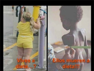 Vives a   Ellos mueren a
dieta…?       dieta!!!
 