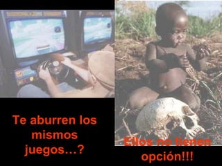 Te aburren los mismos juegos…? Ellos no tienen opción!!! 