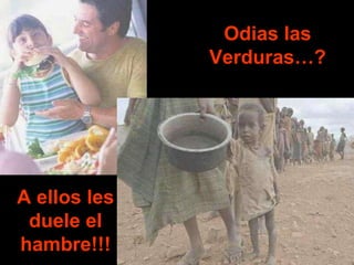 Odias las Verduras…? A ellos les duele el hambre!!! 