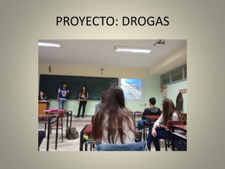 PROYECTO: DROGAS
 
