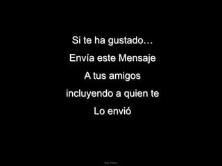 Si te ha gustado…
Envía este Mensaje
    A tus amigos
incluyendo a quien te
      Lo envió




        Ria Slides
 
