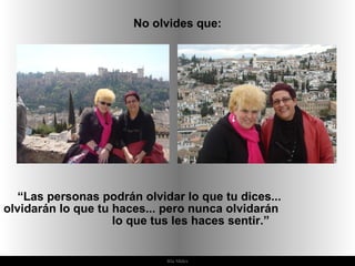 Ria Slides No olvides que: “ Las personas podrán olvidar lo que tu dices...  olvidarán lo que tu haces... pero nunca olvidarán  lo que tus les haces sentir.”  