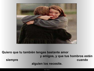 Ria Slides Quiero que tu también tengas bastante amor  y amigos, y que tus hombros estén siempre  cuando alguien los necesite. 