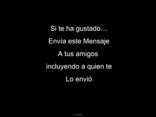 Si te ha gustado… Envía este Mensaje A tus amigos  incluyendo a quien te Lo envió 
