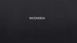 INCENDEIA
 