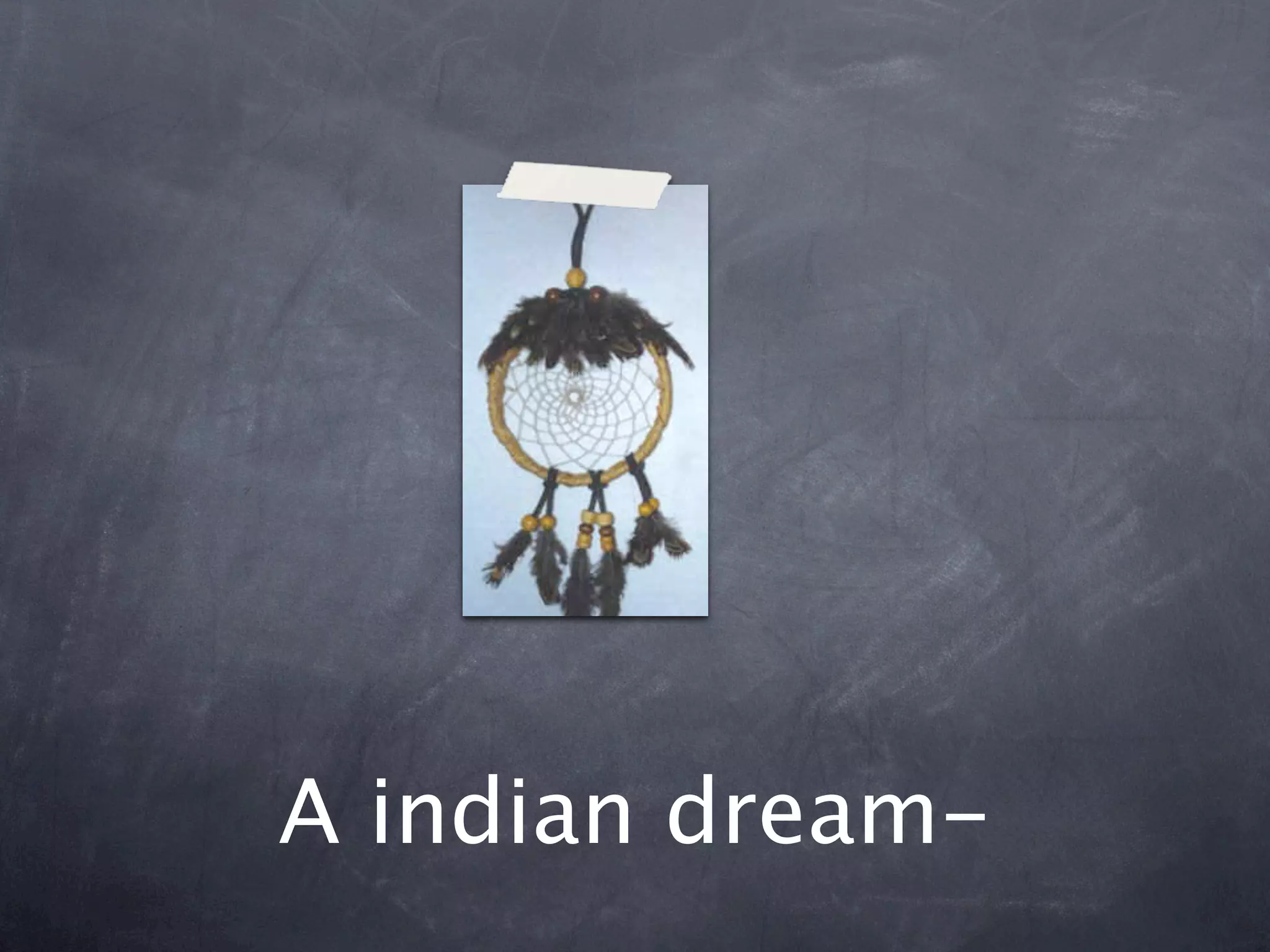 A indian dream-
 