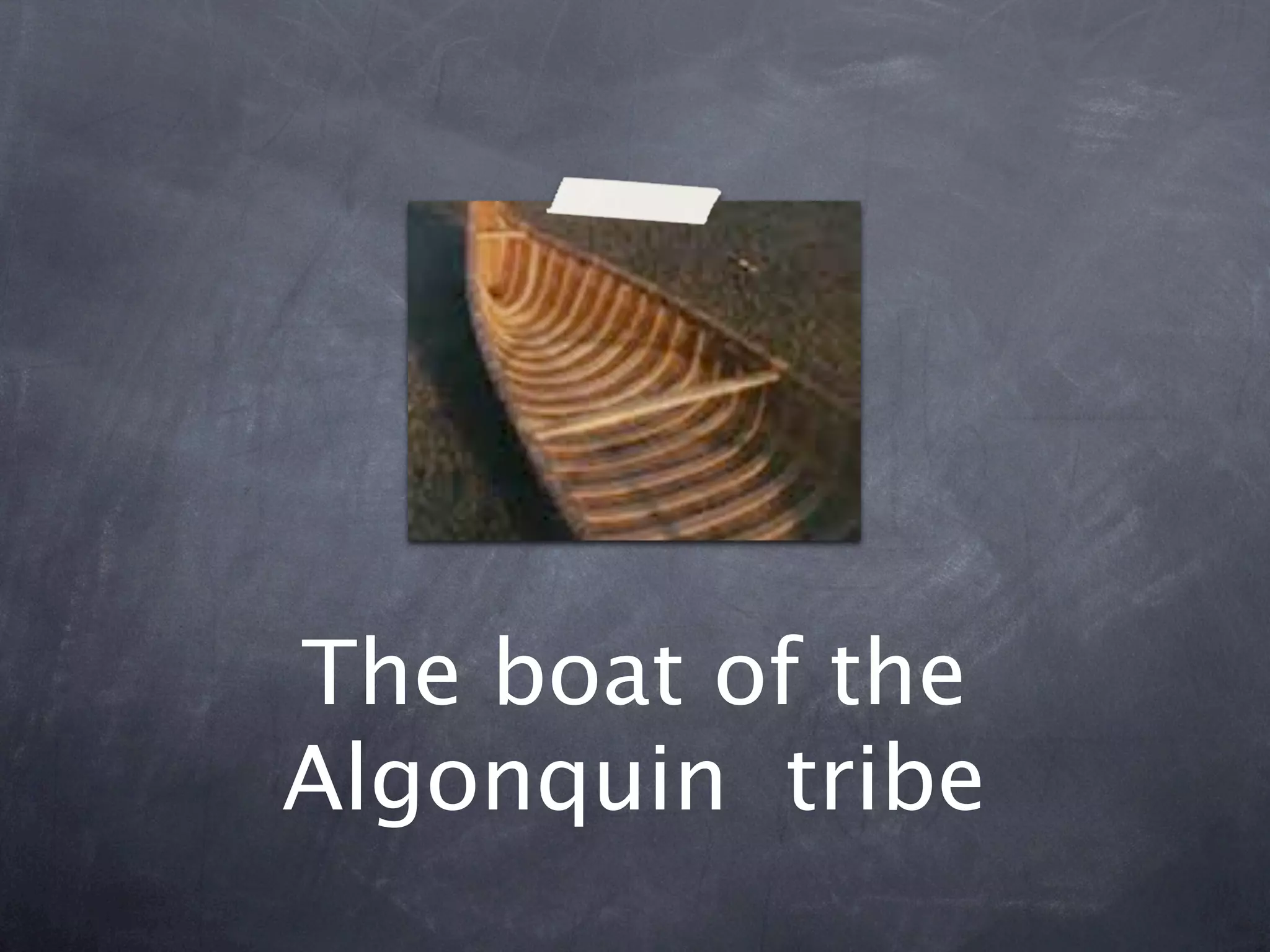 The boat of the
Algonquin tribe
 