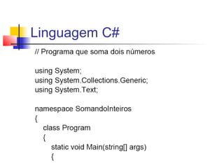 Linguagem C# 
 