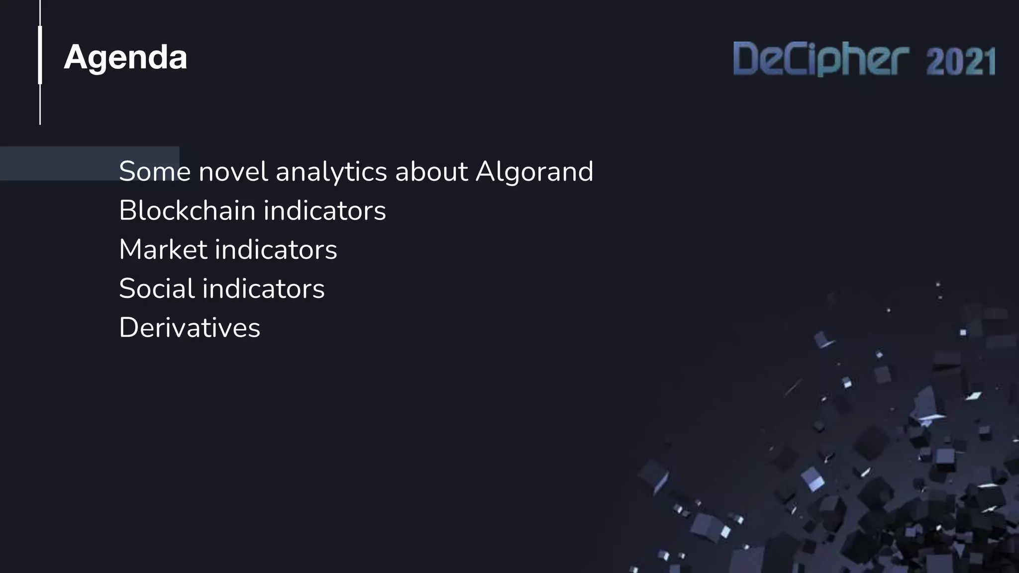 Some novel analytics about Algorand
Blockchain indicators
Market indicators
Social indicators
Derivatives
Agenda
 