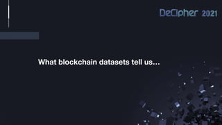 What blockchain datasets tell us…
 