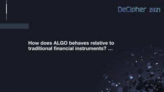How does ALGO behaves relative to
traditional financial instruments? …
 