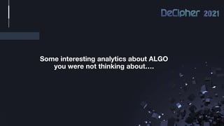 Some interesting analytics about ALGO
you were not thinking about….
 