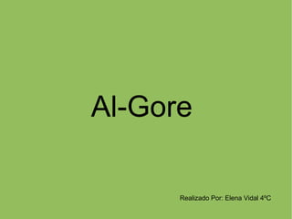 Al-Gore Realizado Por: Elena Vidal 4ºC 
