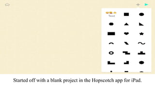 Started off with a blank project in the Hopscotch app for iPad.
 