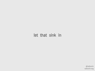 @talraviv
talraviv.org
let that sink in
 
