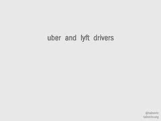 @talraviv
talraviv.org
uber and lyft drivers
 