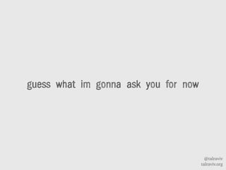 @talraviv
talraviv.org
guess what im gonna ask you for now
 