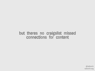 @talraviv
talraviv.org
but theres no craigslist missed
connections for content
 