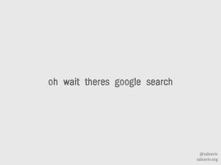 @talraviv
talraviv.org
oh wait theres google search
 