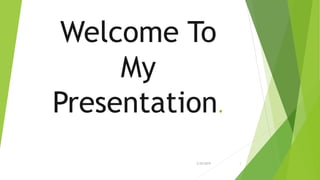 Welcome To
My
Presentation.
2/25/2019 1
 