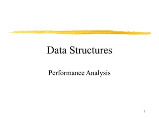 1
Data Structures
Performance Analysis
 