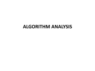 ALGORITHM ANALYSIS
 