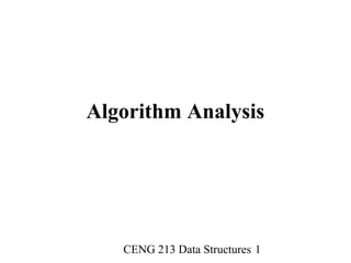 CENG 213 Data Structures 1
Algorithm Analysis
 