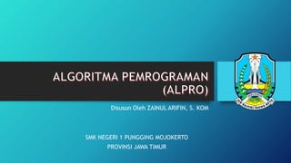 Disusun Oleh ZAINUL ARIFIN, S. KOM
SMK NEGERI 1 PUNGGING MOJOKERTO
PROVINSI JAWA TIMUR
 