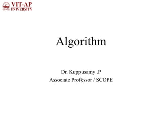 Algorithm
Dr. Kuppusamy .P
Associate Professor / SCOPE
 