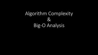 Algorithm Complexity
&
Big-O Analysis
 