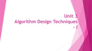Unit 3
Algorithm Design Techniques
- I
 