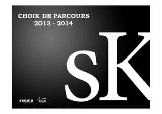CHOIX DE PARCOURS
2013 - 2014

 