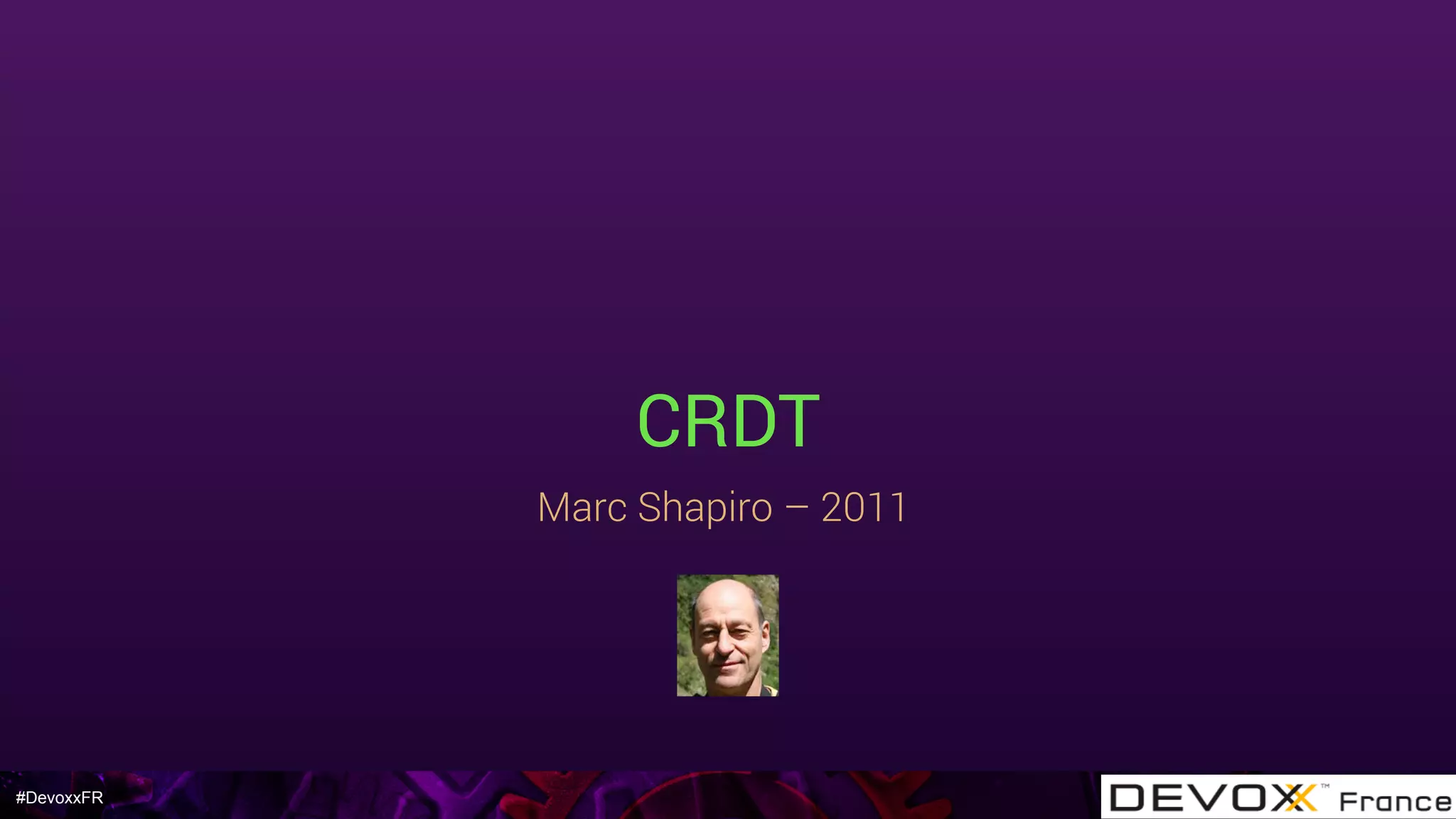 #DevoxxFR
CRDT
Marc Shapiro – 2011
 