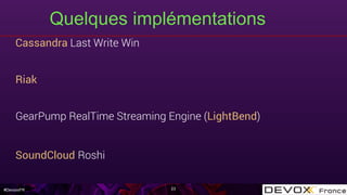 #DevoxxFR
Quelques implémentations
23
Cassandra Last Write Win
Riak
GearPump RealTime Streaming Engine (LightBend)
SoundCloud Roshi
 