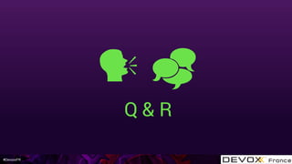 #DevoxxFR
Q & R
! "
 