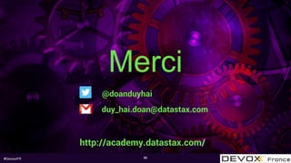 #DevoxxFR
Merci
86
@doanduyhai
duy_hai.doan@datastax.com
http://academy.datastax.com/
 