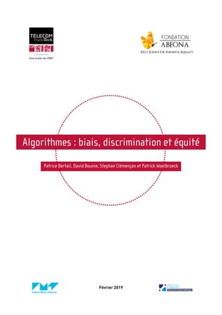 Algorithmes : biais, discrimination et équité
Patrice Bertail, David Bounie, Stephan Clémençon et Patrick Waelbroeck
Février 2019
 