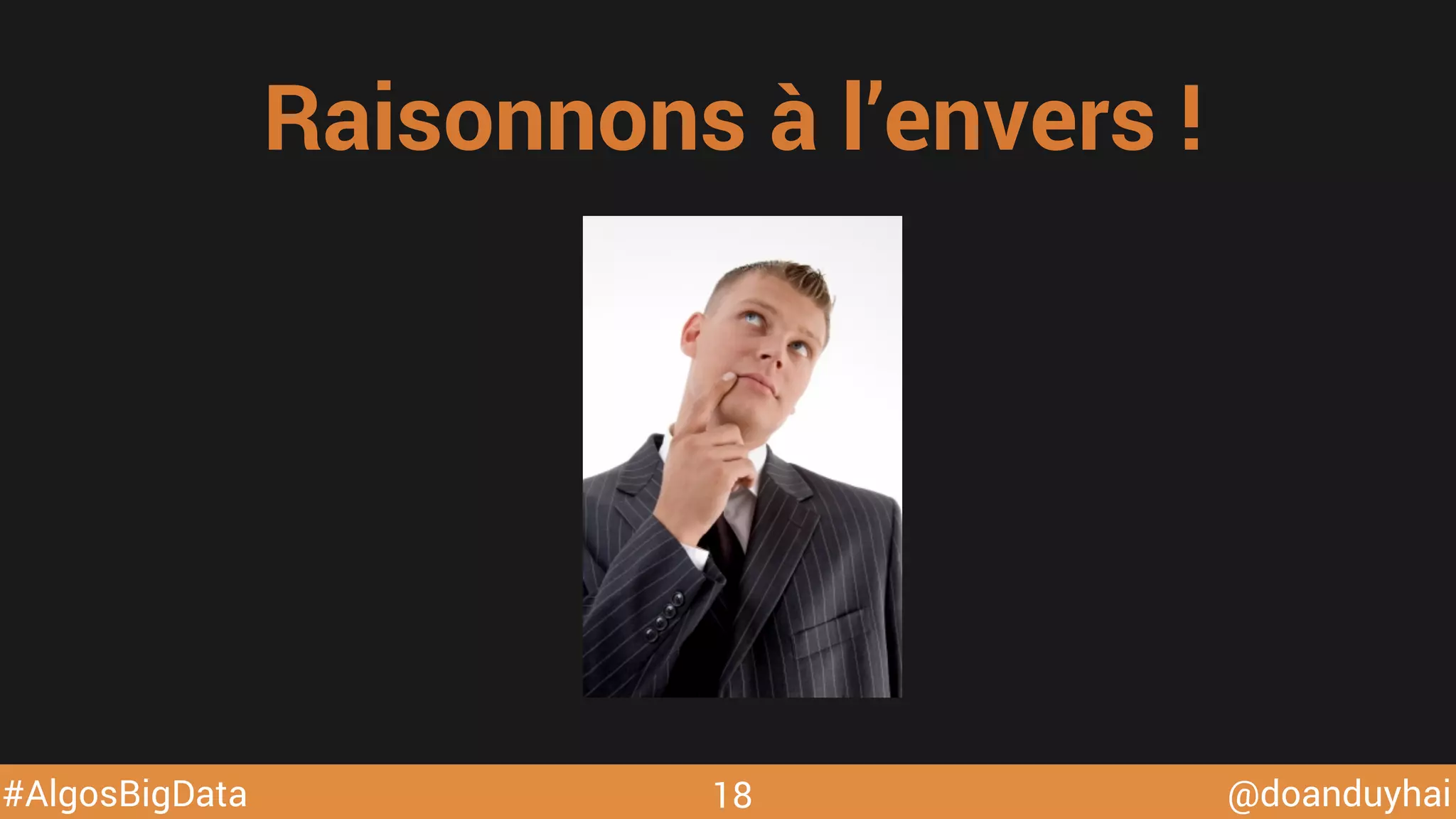 @doanduyhai#AlgosBigData 18
Raisonnons à l’envers !
 