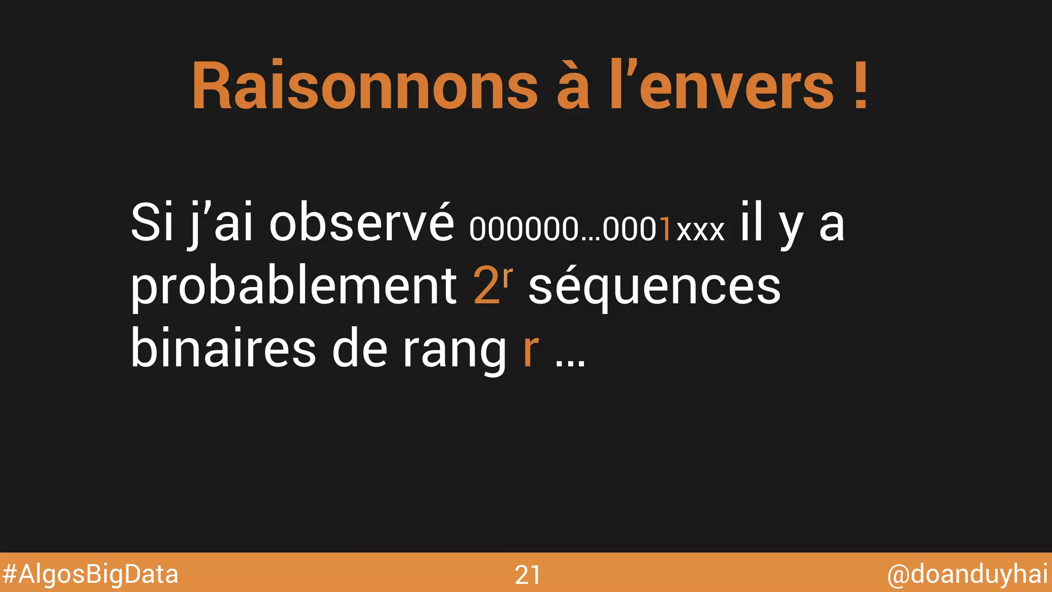 @doanduyhai#AlgosBigData 21
Raisonnons à l’envers !
Si j’ai observé 000000…0001xxx il y a
probablement 2r séquences
binaires de rang r …
 