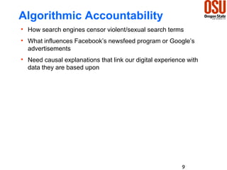 Algorithmic Accountability
 How search engines censor violent/sexual search terms
 What influences Facebook’s newsfeed p...