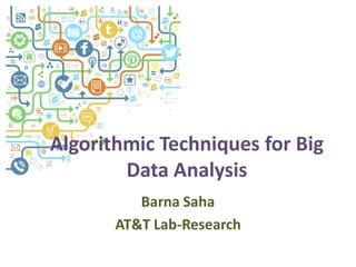 Algorithmic Techniques for Big
Data Analysis
Barna Saha
AT&T Lab-Research
 