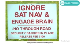 @tobyberesford #affiliatehuddle #algorithms
Photo: David Sugden
 