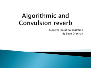 A power-point presentation 
By Sean Drennan 
 