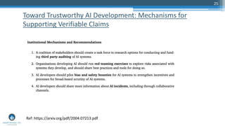 25
Toward Trustworthy AI Development: Mechanisms for
Supporting Verifiable Claims
Ref: https://arxiv.org/pdf/2004.07213.pdf
 