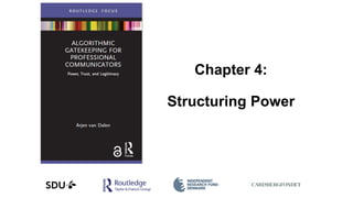 Chapter 4:
Structuring Power
 