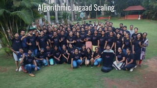 Algorithmic Jugaad Scaling
 