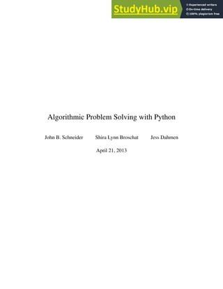 Algorithmic Problem Solving with Python
John B. Schneider Shira Lynn Broschat Jess Dahmen
April 21, 2013
 