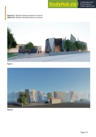 Page 121
Figure 6-1 Render showing entrance to museum
Figure 6-2 Render showing entrance to museum
Fig 6-1
Fig 6-2
 